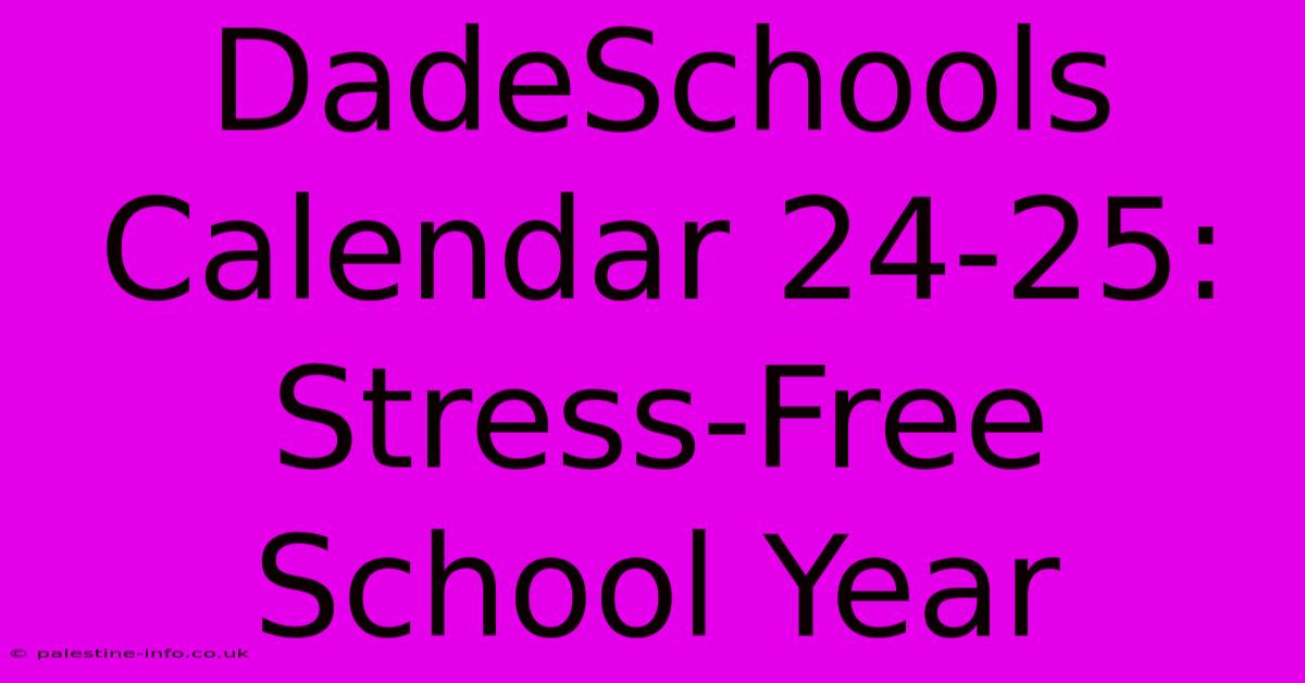 DadeSchools Calendar 24-25:  Stress-Free School Year