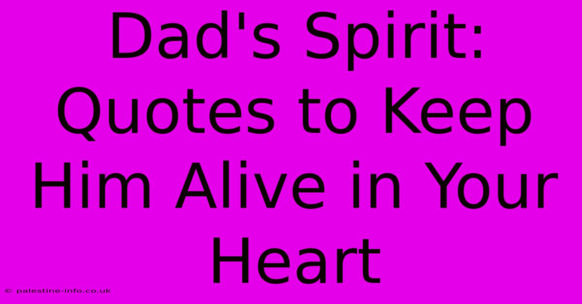 Dad's Spirit: Quotes To Keep Him Alive In Your Heart