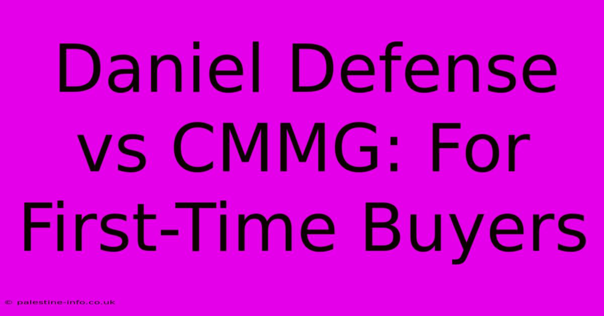 Daniel Defense Vs CMMG: For First-Time Buyers