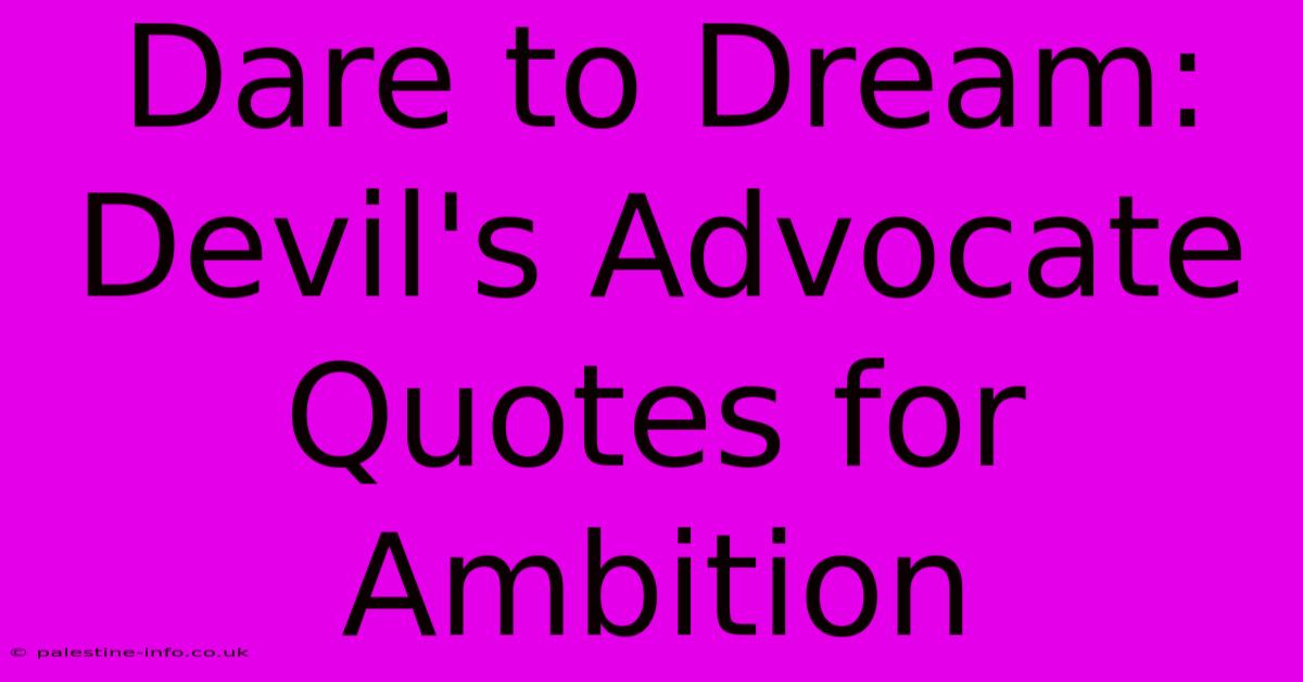 Dare To Dream: Devil's Advocate Quotes For Ambition