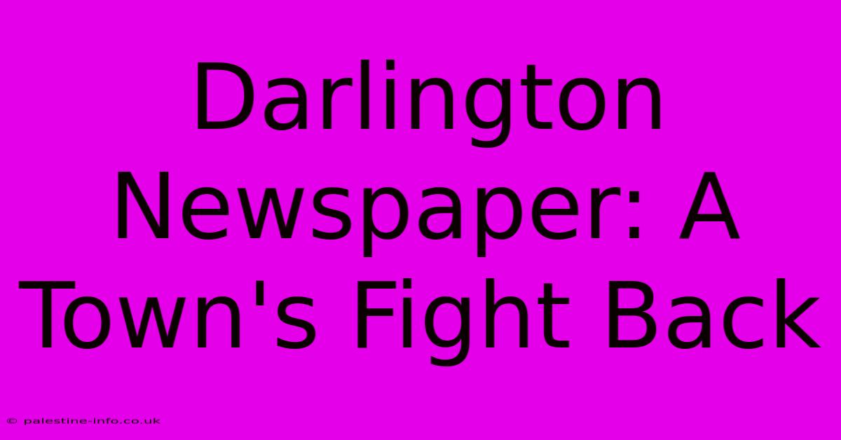 Darlington Newspaper: A Town's Fight Back