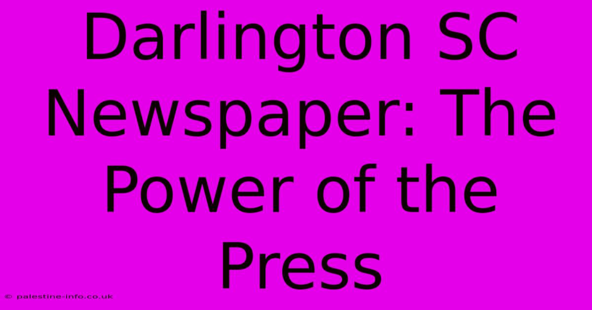 Darlington SC Newspaper: The Power Of The Press