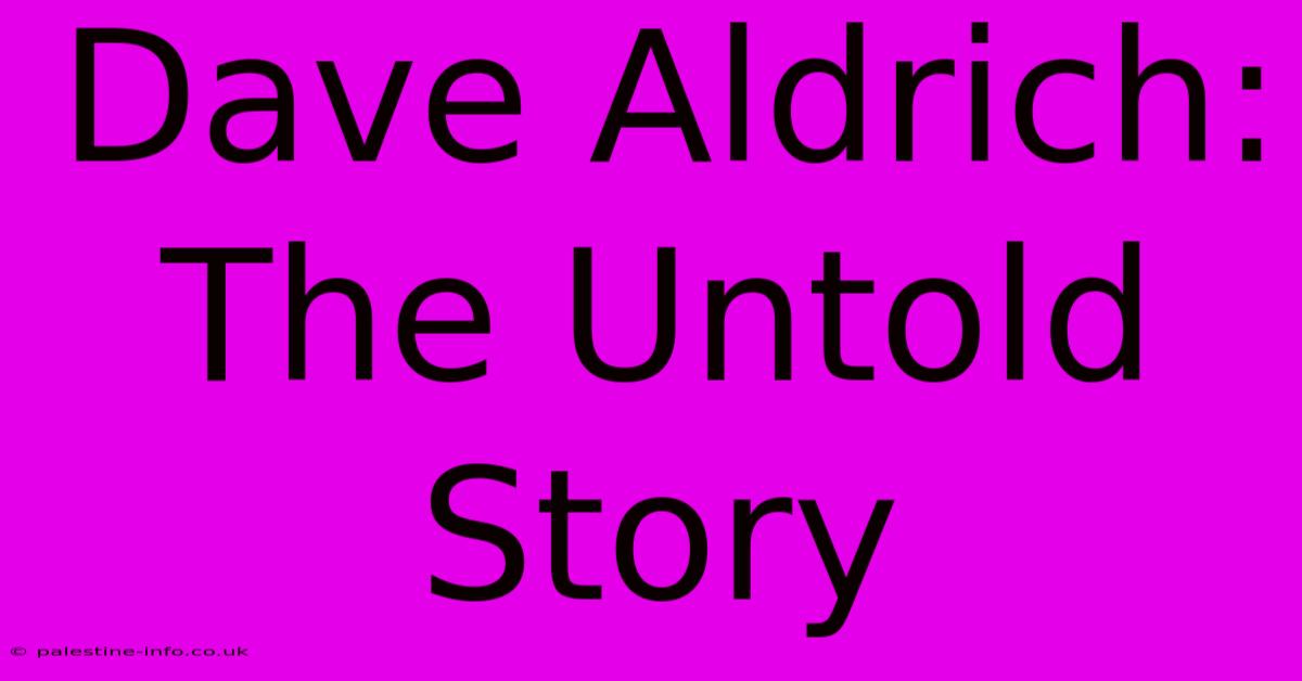 Dave Aldrich: The Untold Story