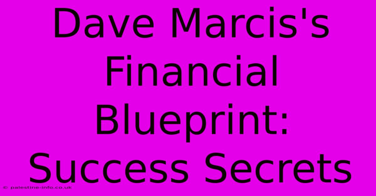 Dave Marcis's Financial Blueprint:  Success Secrets