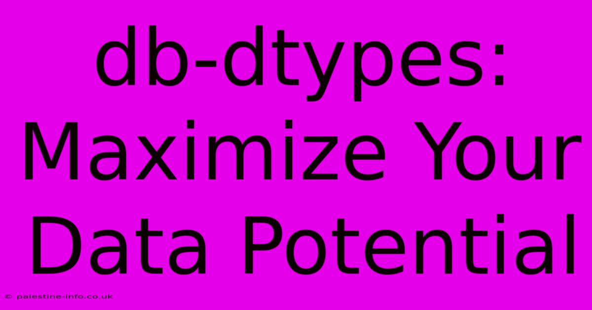 Db-dtypes:  Maximize Your Data Potential