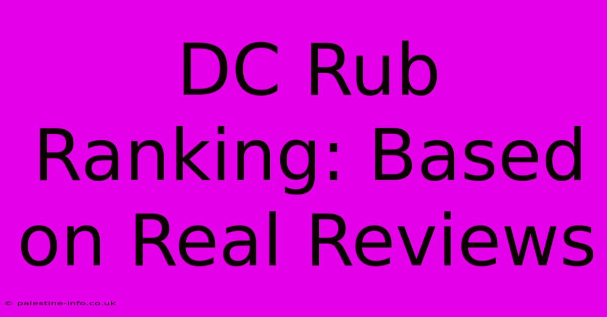 DC Rub Ranking: Based On Real Reviews