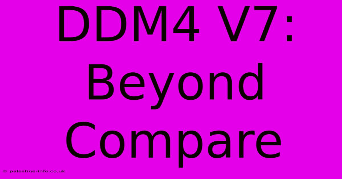 DDM4 V7:  Beyond Compare