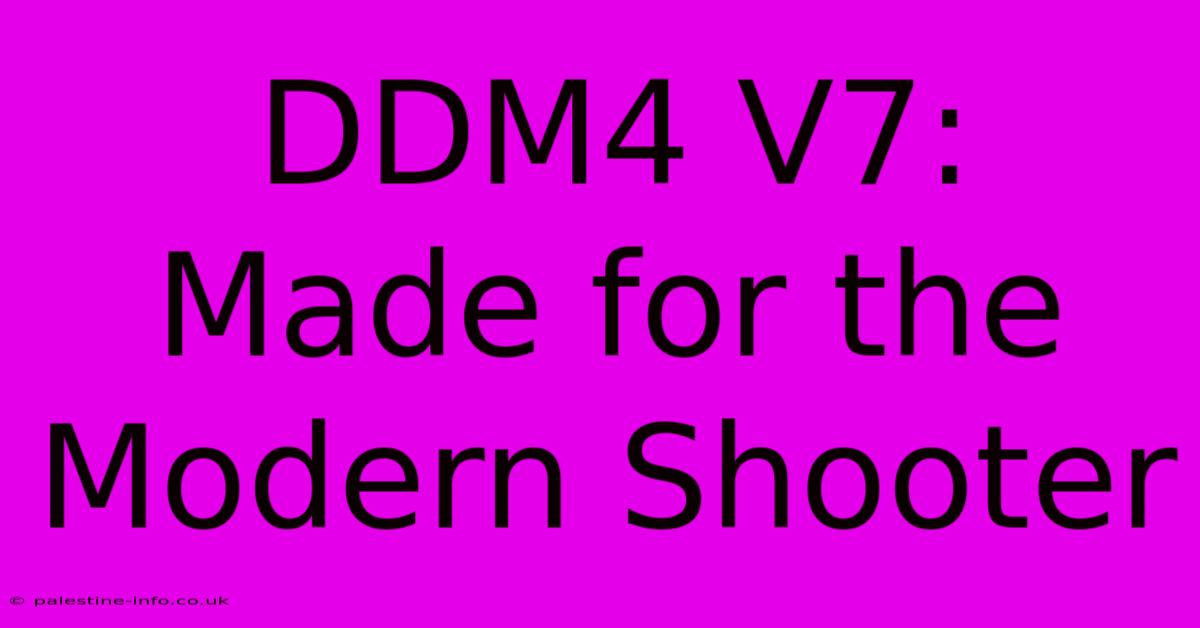 DDM4 V7:  Made For The Modern Shooter