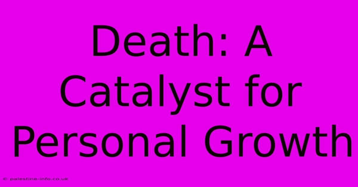 Death: A Catalyst For Personal Growth