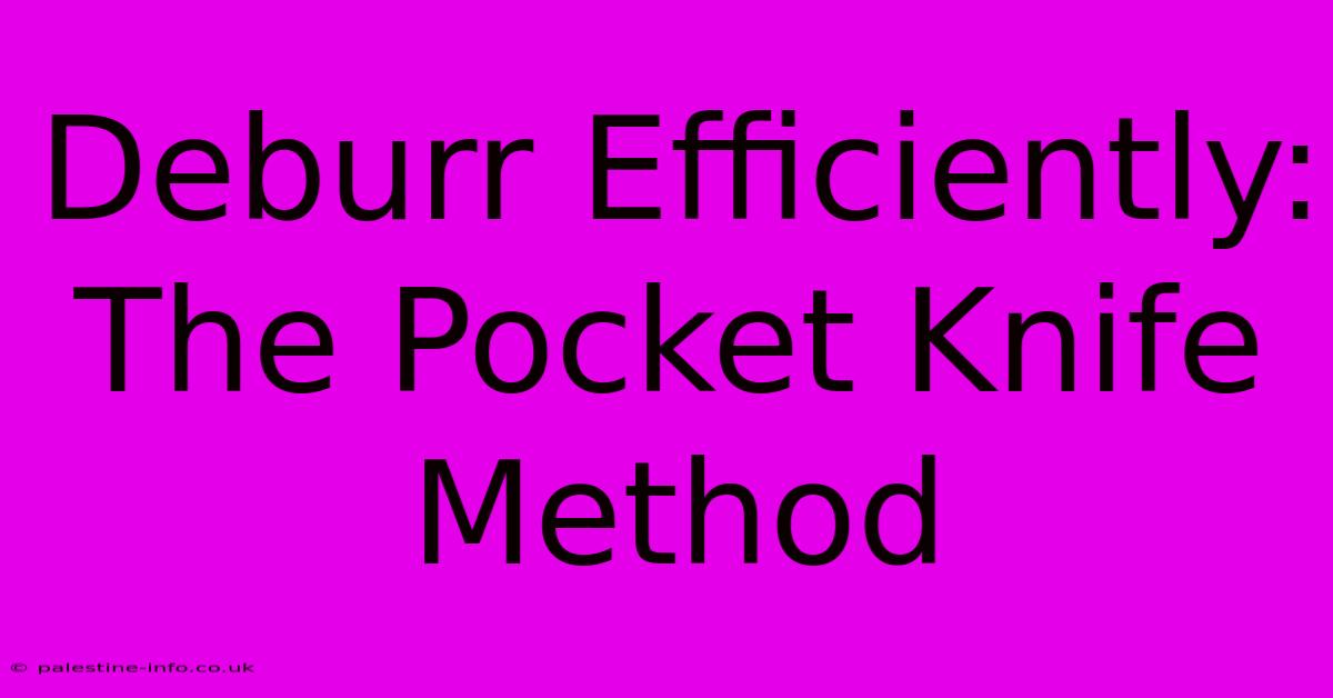 Deburr Efficiently: The Pocket Knife Method