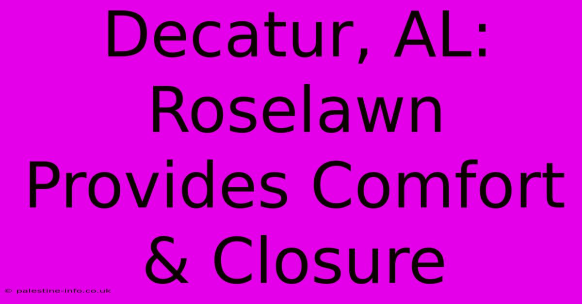 Decatur, AL:  Roselawn Provides Comfort & Closure