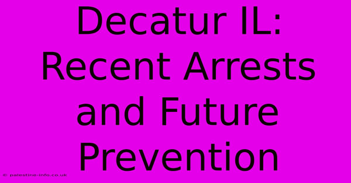 Decatur IL: Recent Arrests And Future Prevention