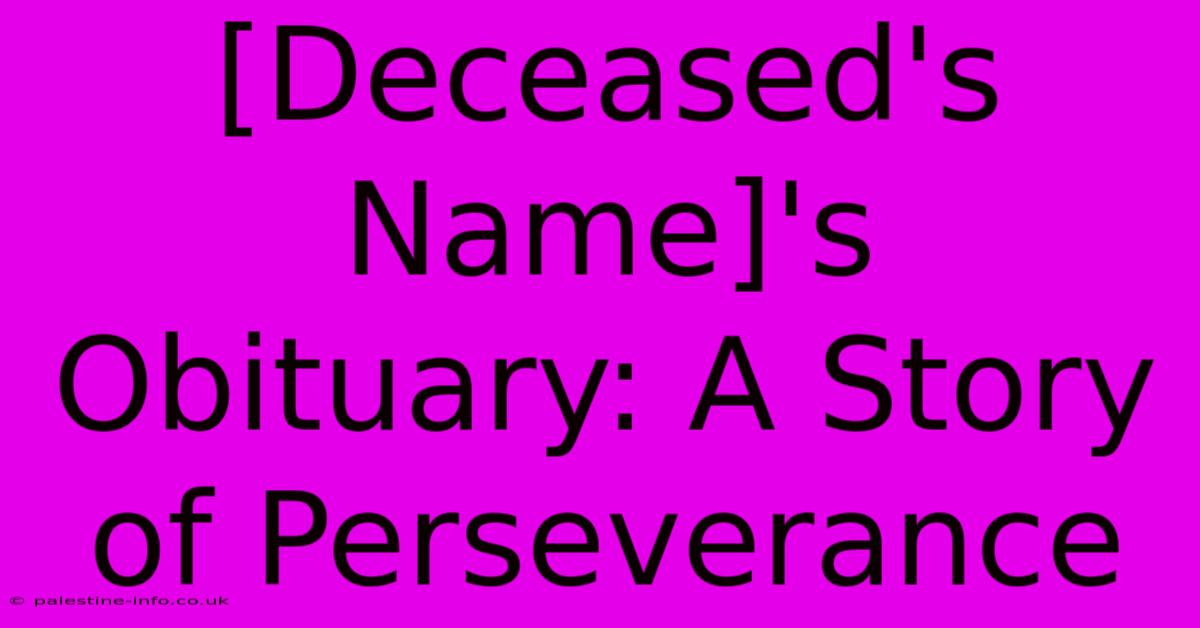 [Deceased's Name]'s Obituary: A Story Of Perseverance