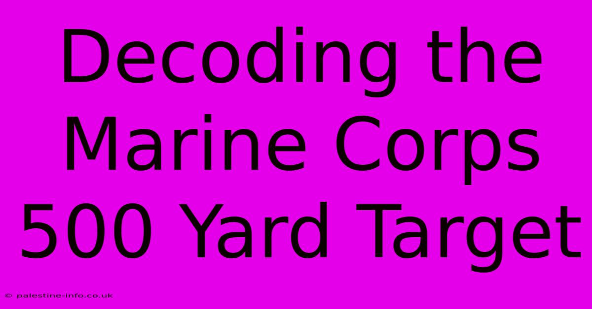 Decoding The Marine Corps 500 Yard Target