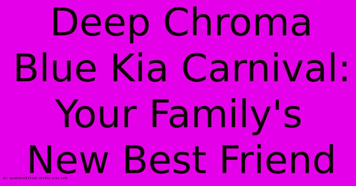 Deep Chroma Blue Kia Carnival:  Your Family's New Best Friend