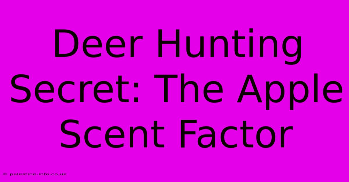 Deer Hunting Secret: The Apple Scent Factor