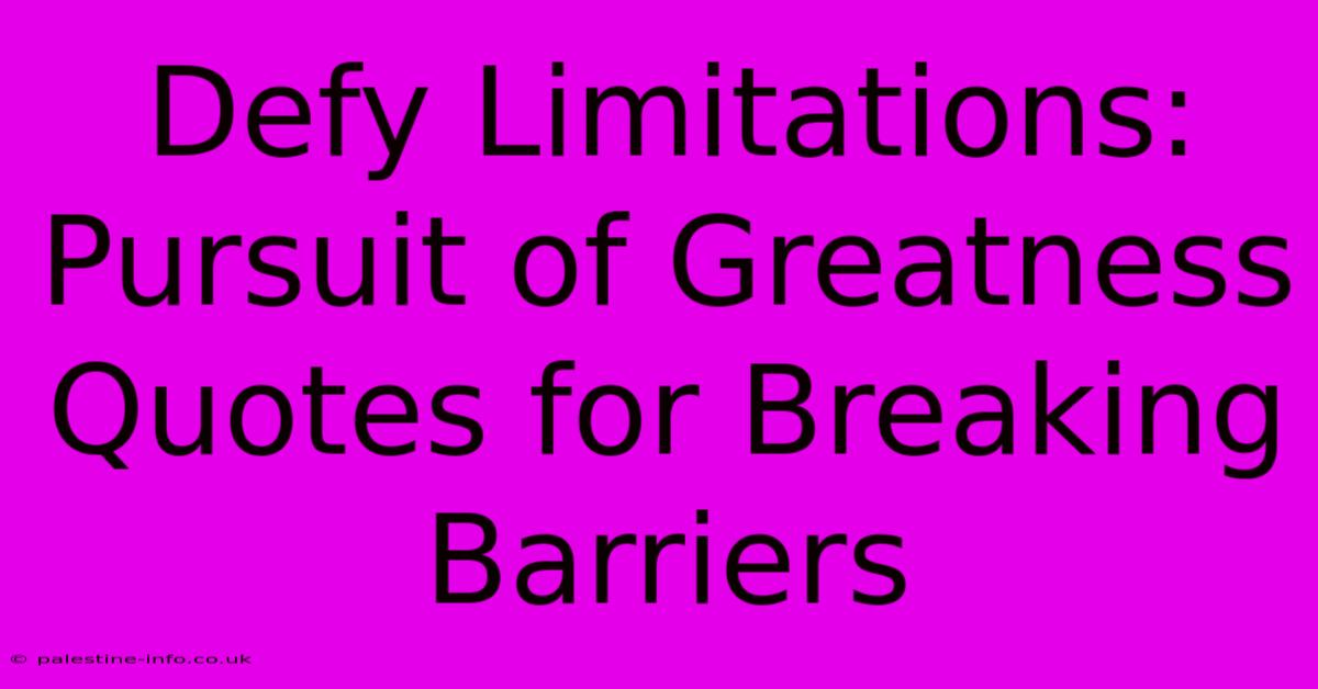 Defy Limitations: Pursuit Of Greatness Quotes For Breaking Barriers