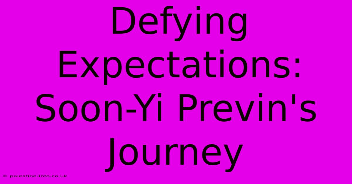 Defying Expectations: Soon-Yi Previn's Journey