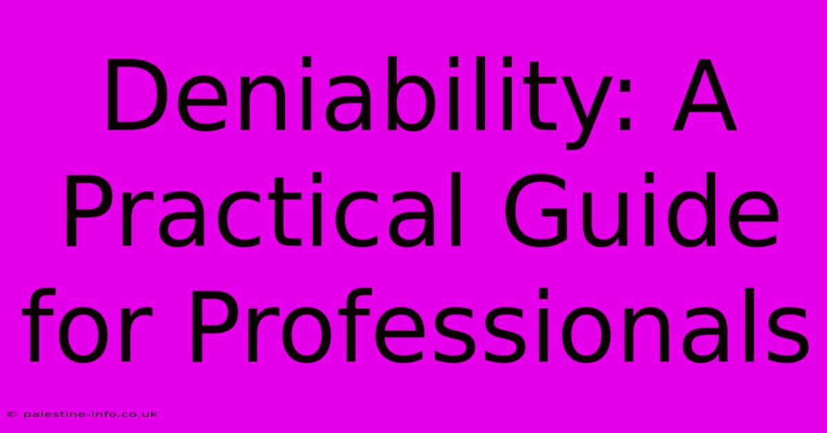 Deniability: A Practical Guide For Professionals