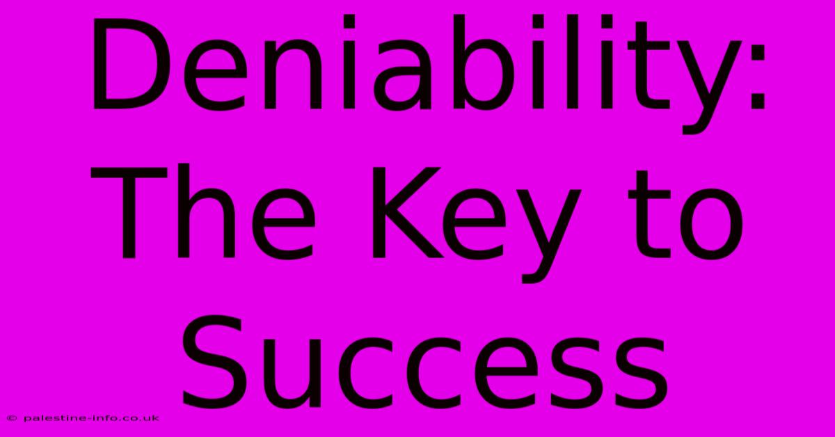 Deniability: The Key To Success