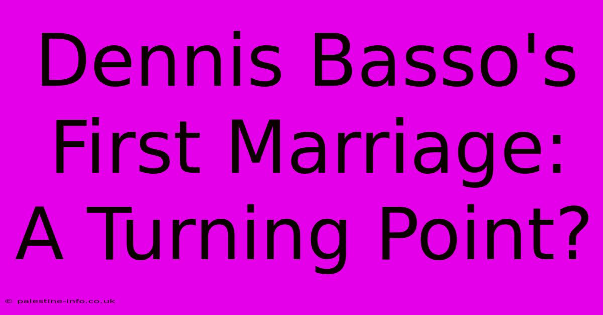 Dennis Basso's First Marriage: A Turning Point?