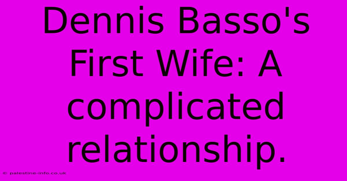 Dennis Basso's First Wife: A Complicated Relationship.