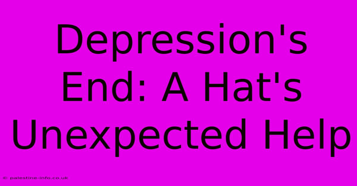 Depression's End: A Hat's Unexpected Help