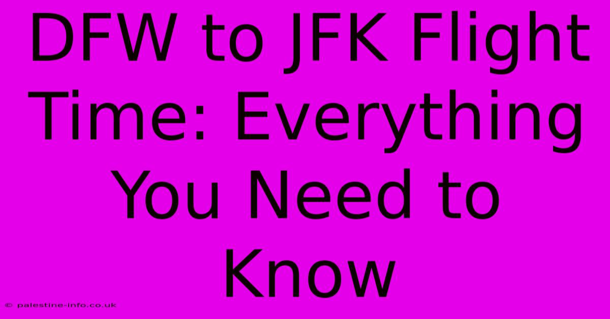 DFW To JFK Flight Time: Everything You Need To Know