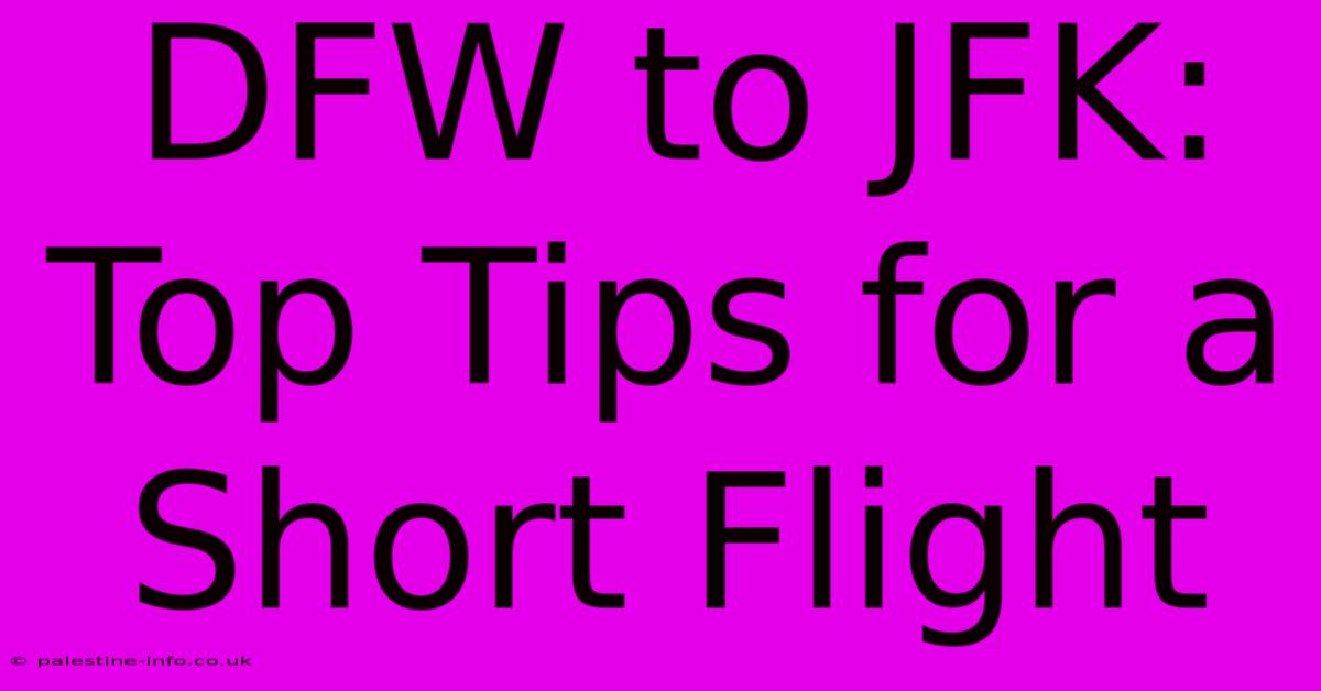 DFW To JFK:  Top Tips For A Short Flight