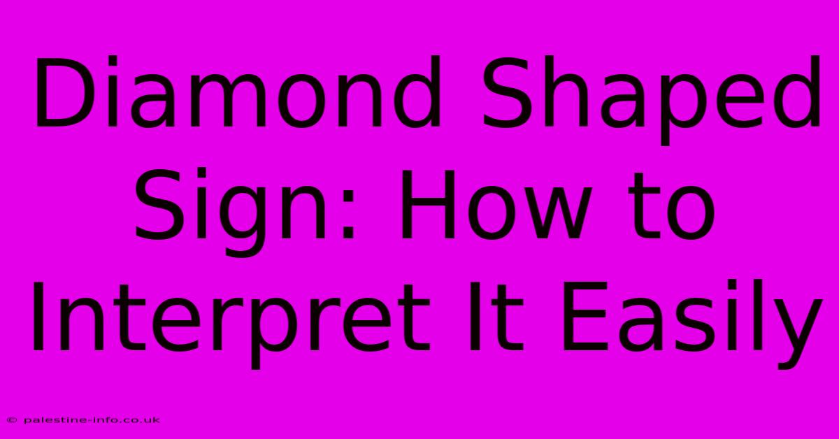 Diamond Shaped Sign: How To Interpret It Easily