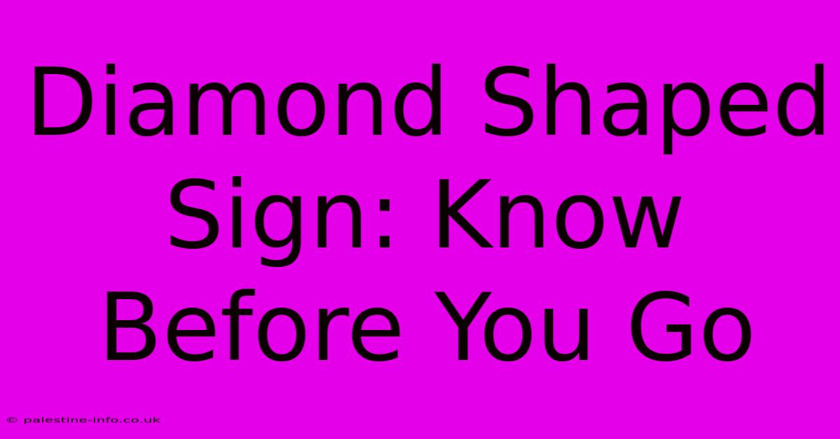 Diamond Shaped Sign: Know Before You Go