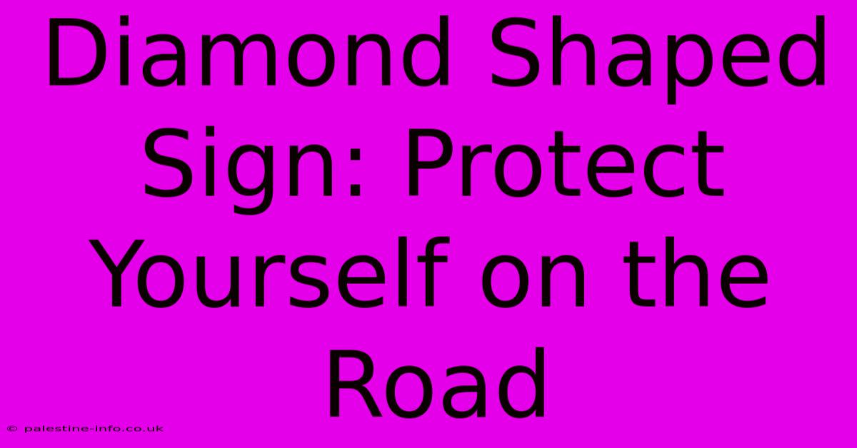 Diamond Shaped Sign: Protect Yourself On The Road