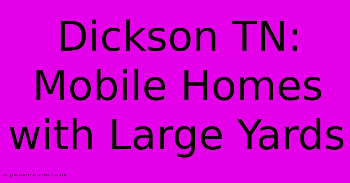 Dickson TN: Mobile Homes With Large Yards