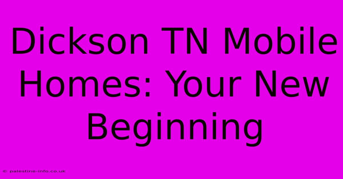 Dickson TN Mobile Homes: Your New Beginning