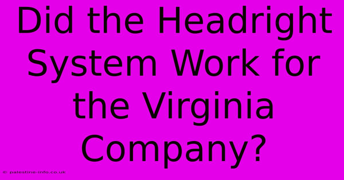 Did The Headright System Work For The Virginia Company?