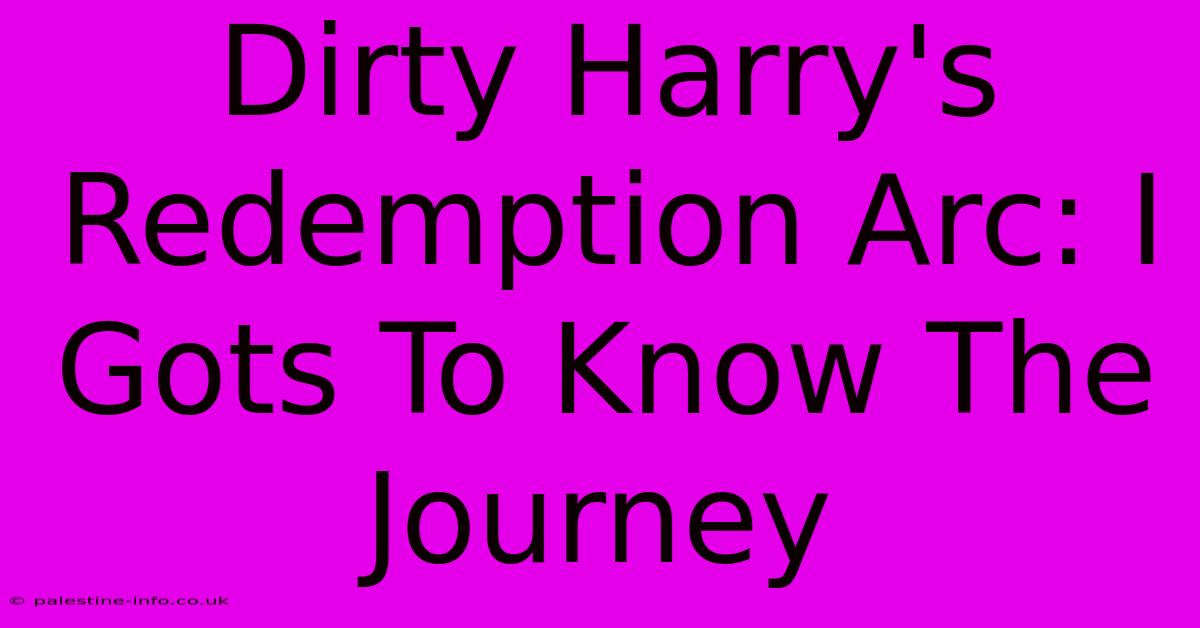 Dirty Harry's Redemption Arc: I Gots To Know The Journey