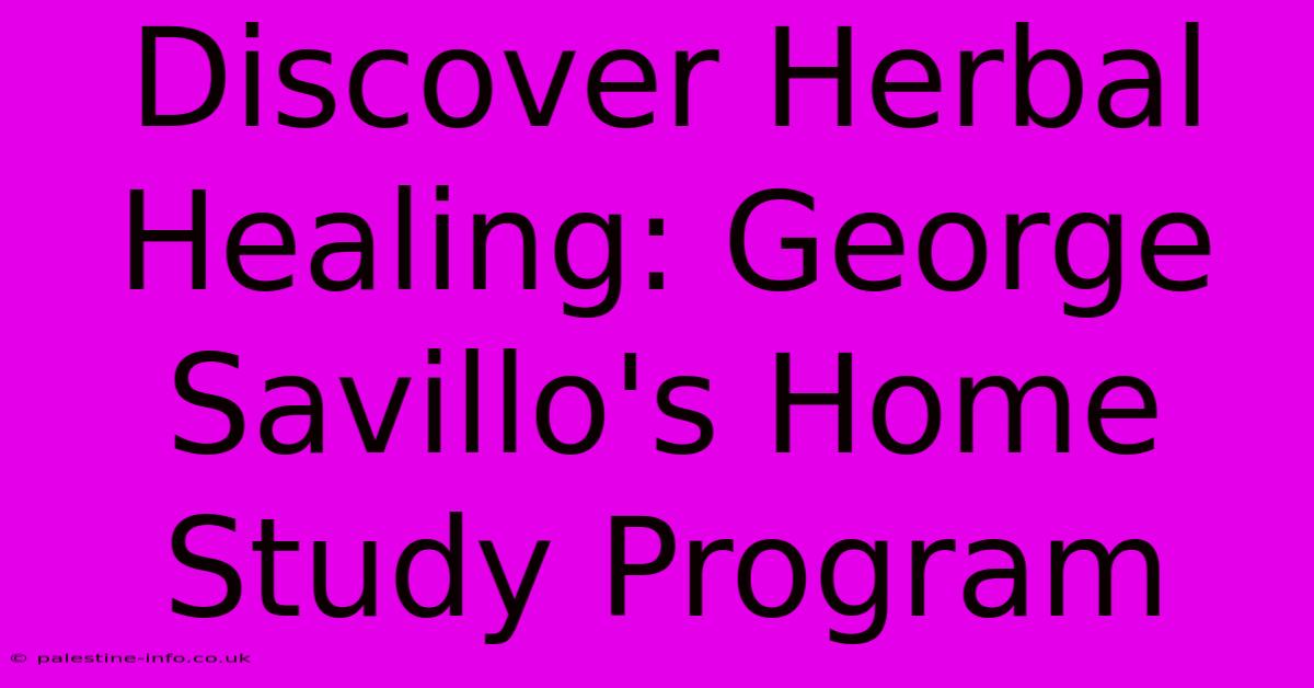 Discover Herbal Healing: George Savillo's Home Study Program