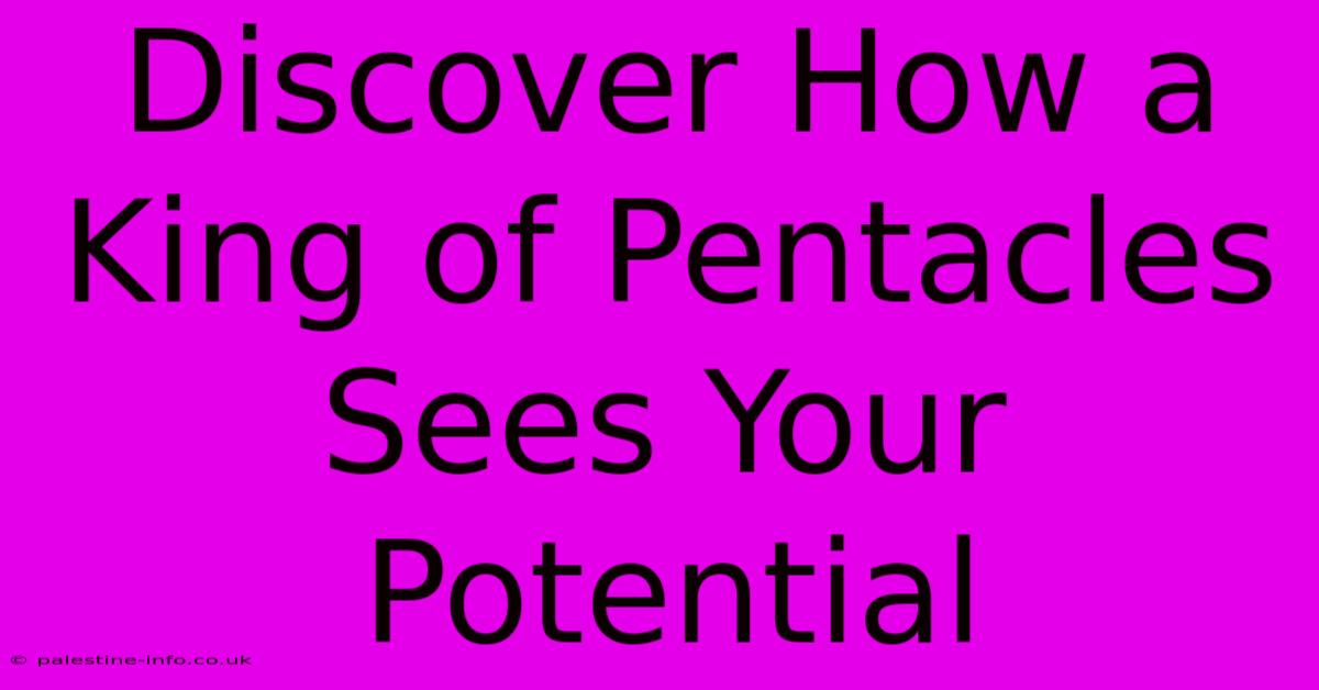 Discover How A King Of Pentacles Sees Your Potential