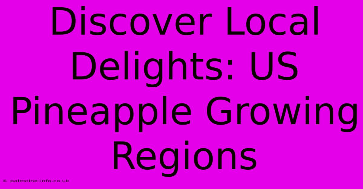 Discover Local Delights: US Pineapple Growing Regions