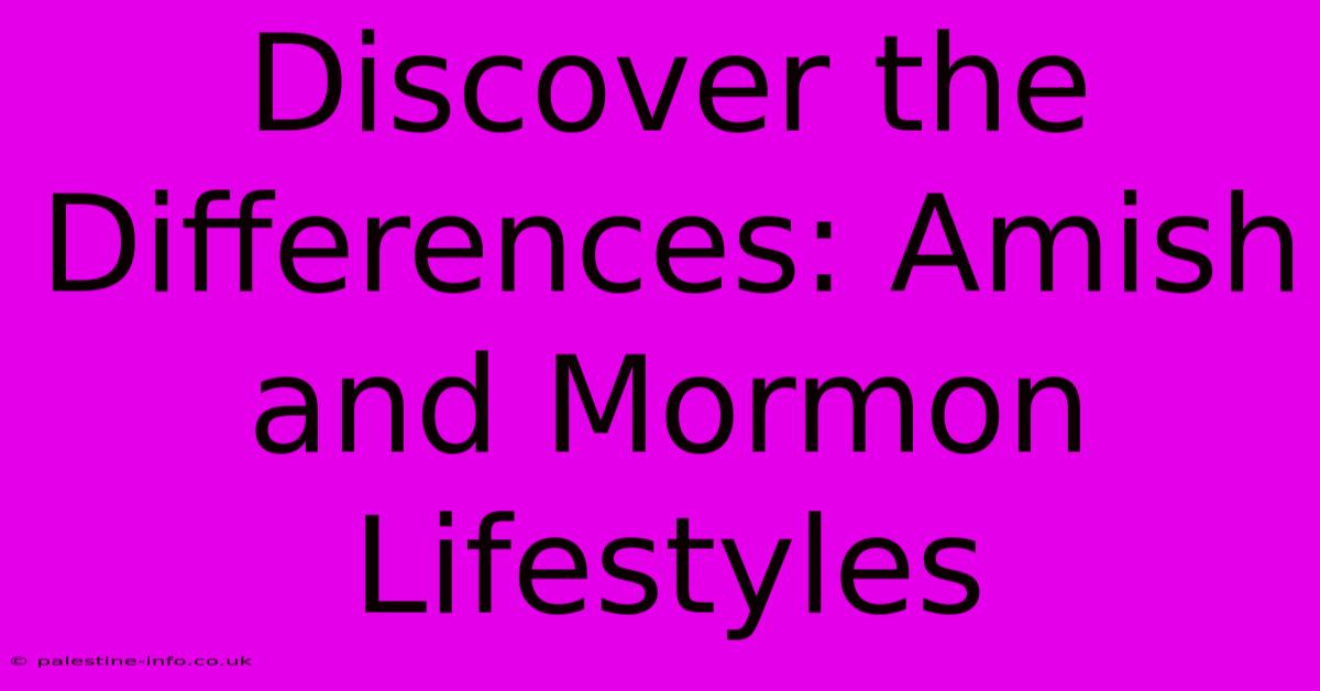 Discover The Differences: Amish And Mormon Lifestyles