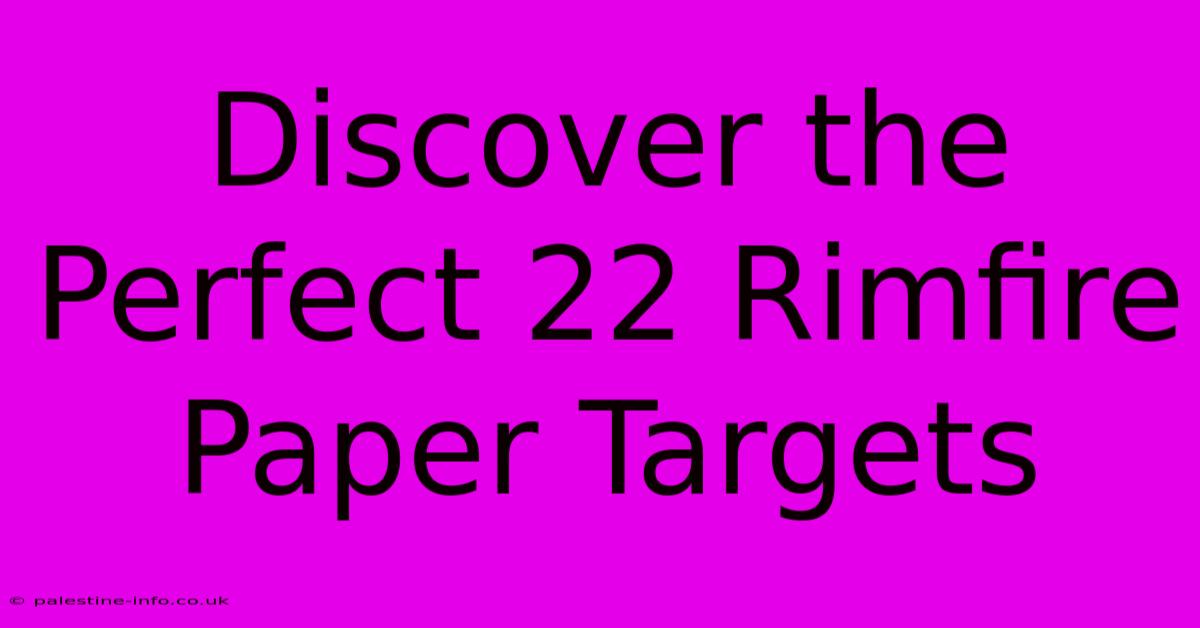 Discover The Perfect 22 Rimfire Paper Targets