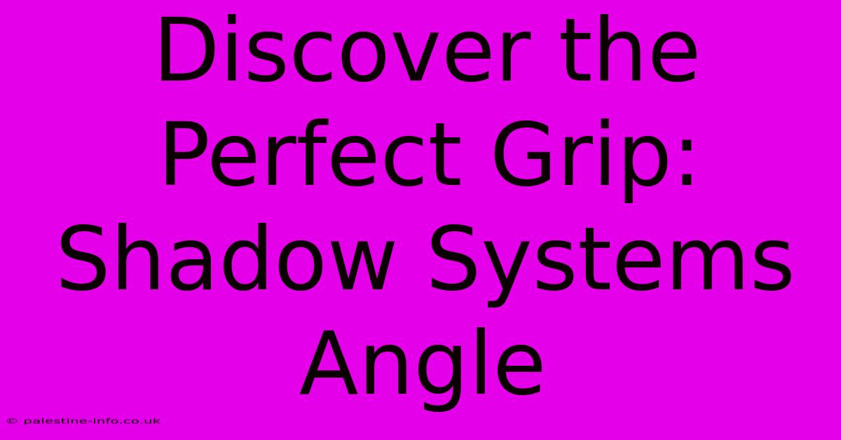 Discover The Perfect Grip: Shadow Systems Angle