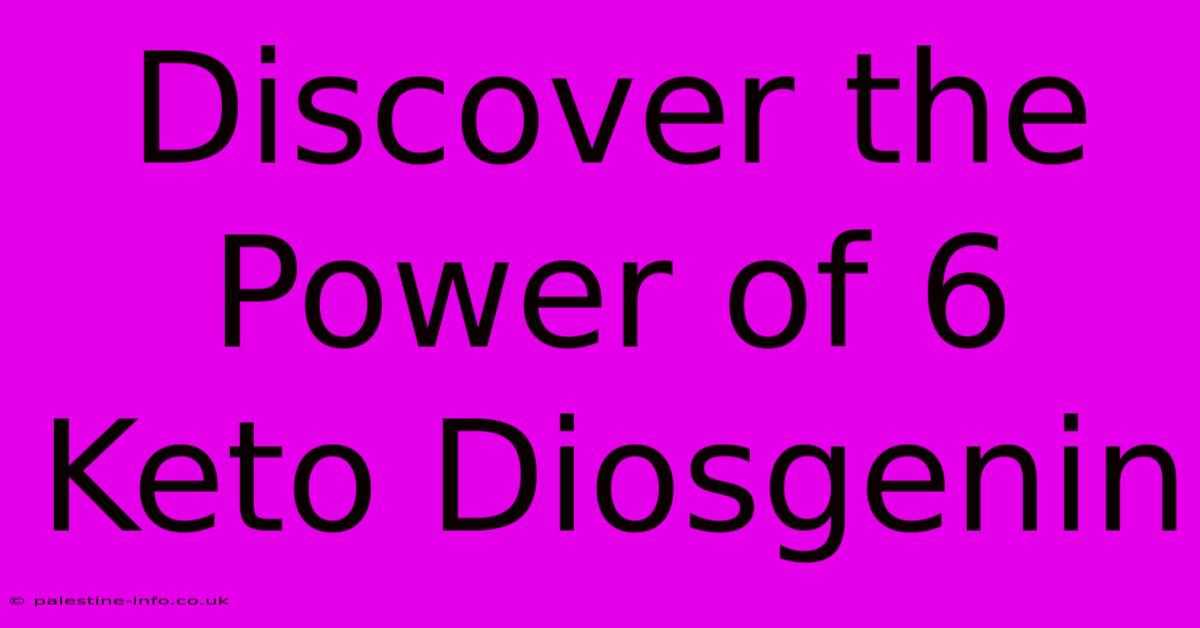 Discover The Power Of 6 Keto Diosgenin