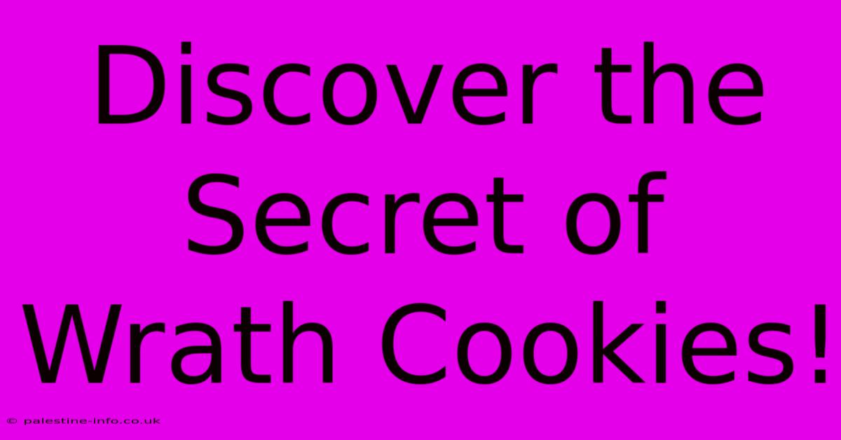 Discover The Secret Of Wrath Cookies!