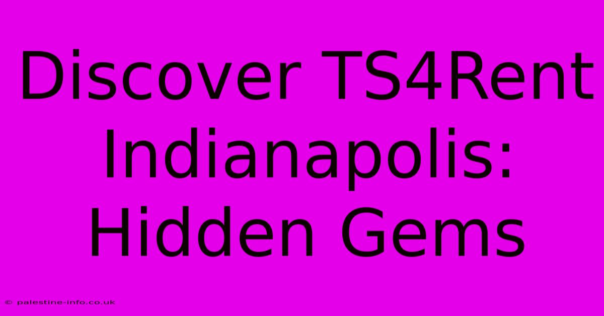 Discover TS4Rent Indianapolis: Hidden Gems