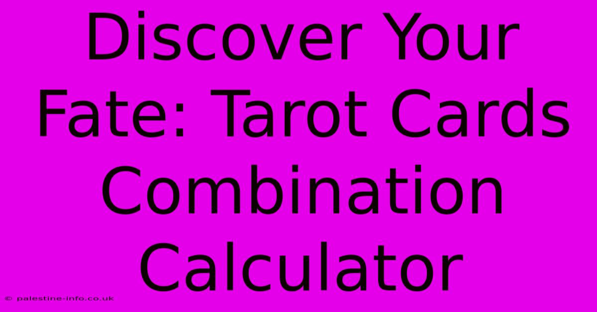 Discover Your Fate: Tarot Cards Combination Calculator