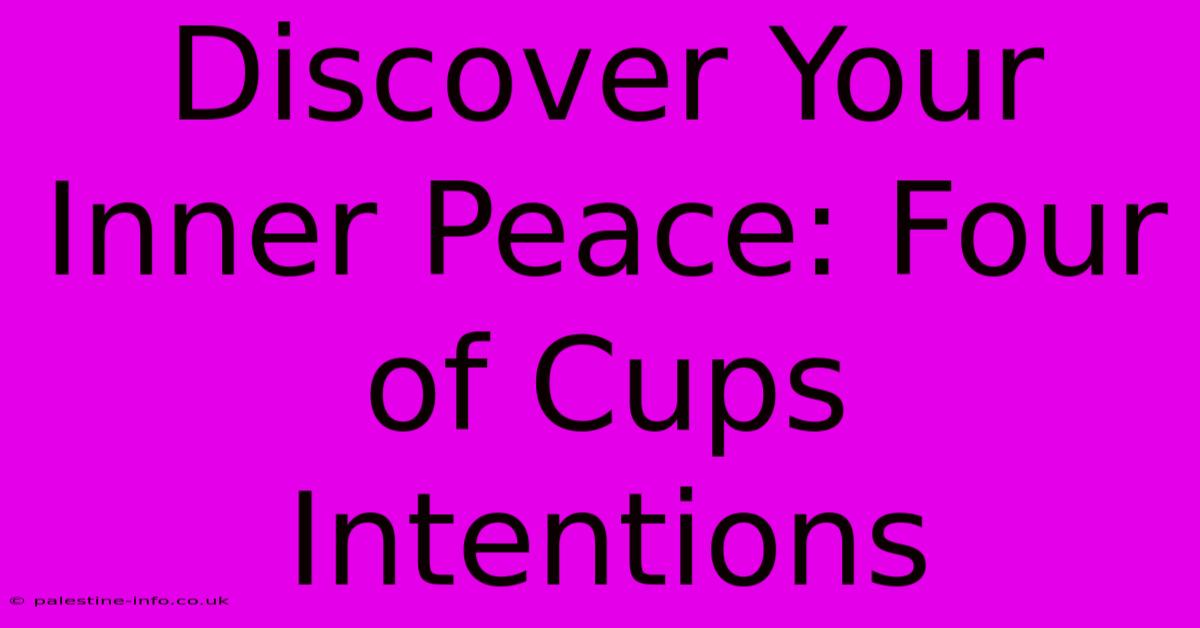 Discover Your Inner Peace: Four Of Cups Intentions