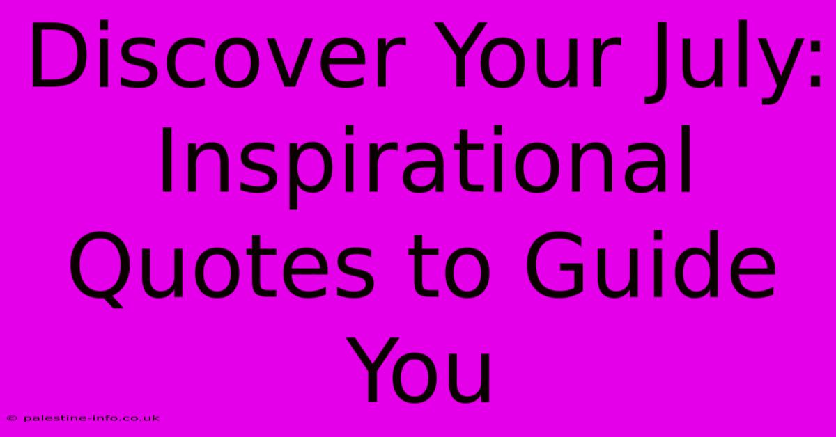 Discover Your July: Inspirational Quotes To Guide You