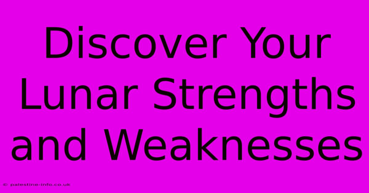 Discover Your Lunar Strengths And Weaknesses