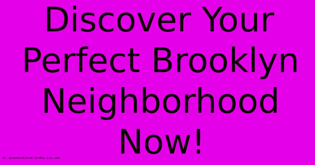 Discover Your Perfect Brooklyn Neighborhood Now!